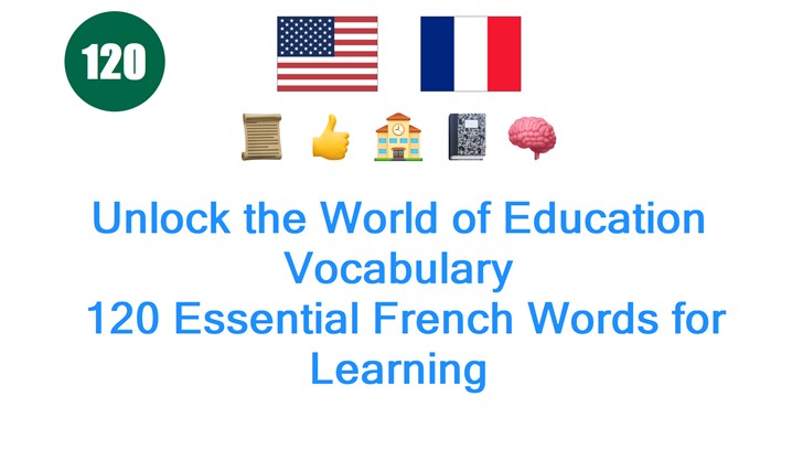Unlock the World of Education Vocabulary: 120 Essential French Words for Learning